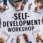 What Are Self-Development Workshops & Why Should You Attend Them?