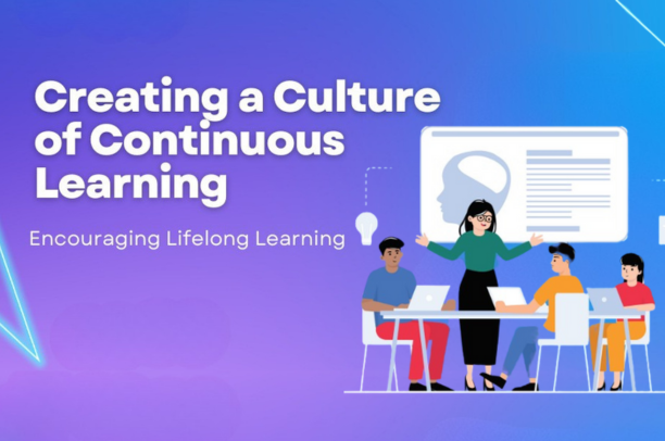 Creating a Culture of Continuous Learning in the Workplace