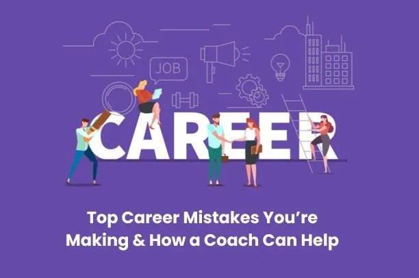 Top Career Mistakes You’re Making & How a Coach Can Help