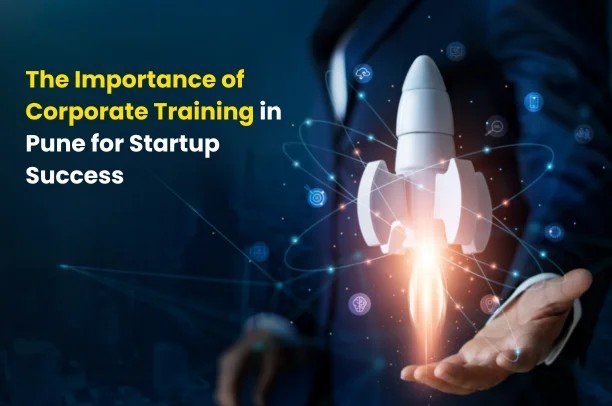 The Importance of Corporate Training in Pune for Startup Success
